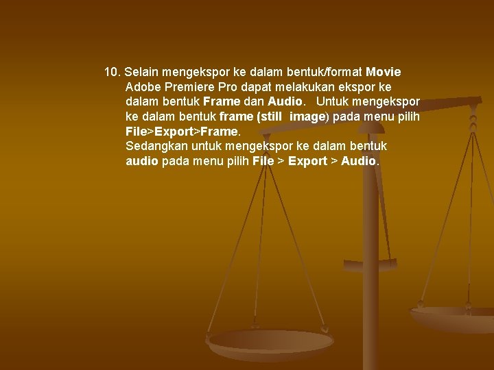 10. Selain mengekspor ke dalam bentuk/format Movie Adobe Premiere Pro dapat melakukan ekspor ke