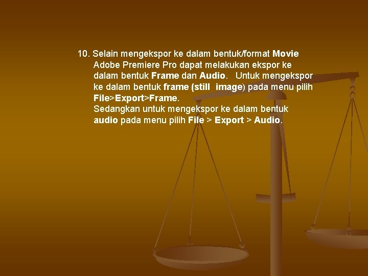 10. Selain mengekspor ke dalam bentuk/format Movie Adobe Premiere Pro dapat melakukan ekspor ke 10. Selain mengekspor ke dalam bentuk/format Movie Adobe Premiere Pro dapat melakukan ekspor ke