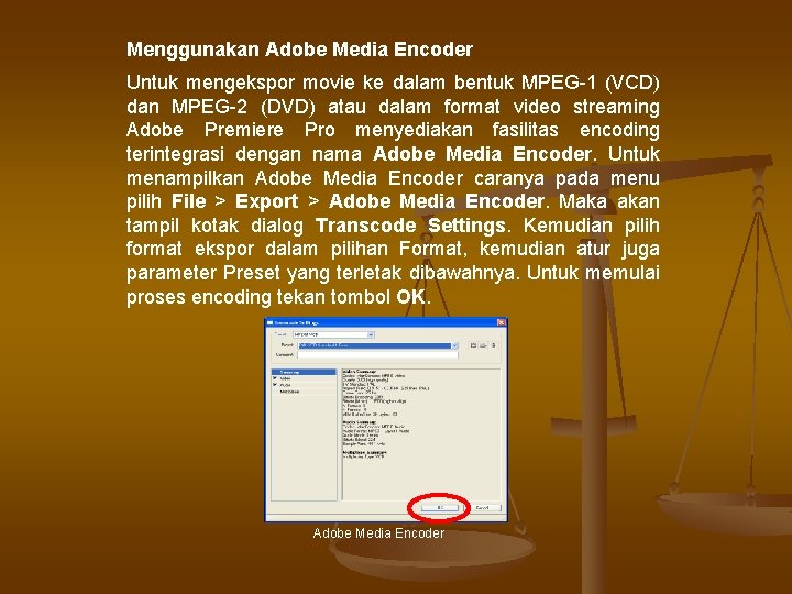 Menggunakan Adobe Media Encoder Untuk mengekspor movie ke dalam bentuk MPEG-1 (VCD) dan MPEG-2 Menggunakan Adobe Media Encoder Untuk mengekspor movie ke dalam bentuk MPEG-1 (VCD) dan MPEG-2