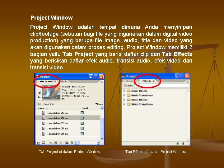 Project Window adalah tempat dimana Anda menyimpan clip/footage (sebutan bagi file yang digunakan dalam Project Window adalah tempat dimana Anda menyimpan clip/footage (sebutan bagi file yang digunakan dalam