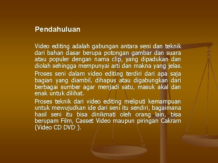 Pendahuluan Video editing adalah gabungan antara seni dan teknik dari bahan dasar berupa potongan Pendahuluan Video editing adalah gabungan antara seni dan teknik dari bahan dasar berupa potongan