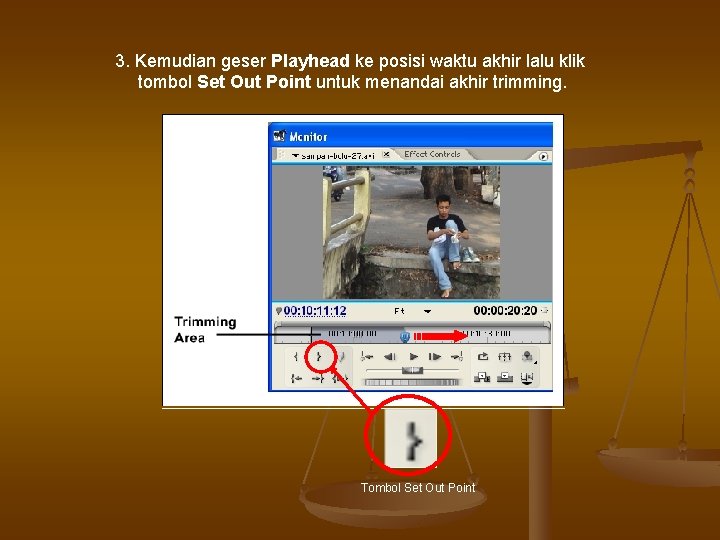3. Kemudian geser Playhead ke posisi waktu akhir lalu klik tombol Set Out Point 3. Kemudian geser Playhead ke posisi waktu akhir lalu klik tombol Set Out Point