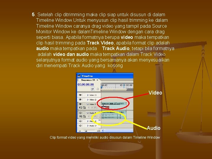 5. Setelah clip ditrimming maka clip siap untuk disusun di dalam Timeline Window. Untuk