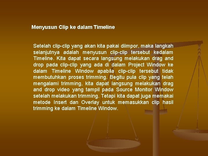 Menyusun Clip ke dalam Timeline Setelah clip-clip yang akan kita pakai diimpor, maka langkah Menyusun Clip ke dalam Timeline Setelah clip-clip yang akan kita pakai diimpor, maka langkah