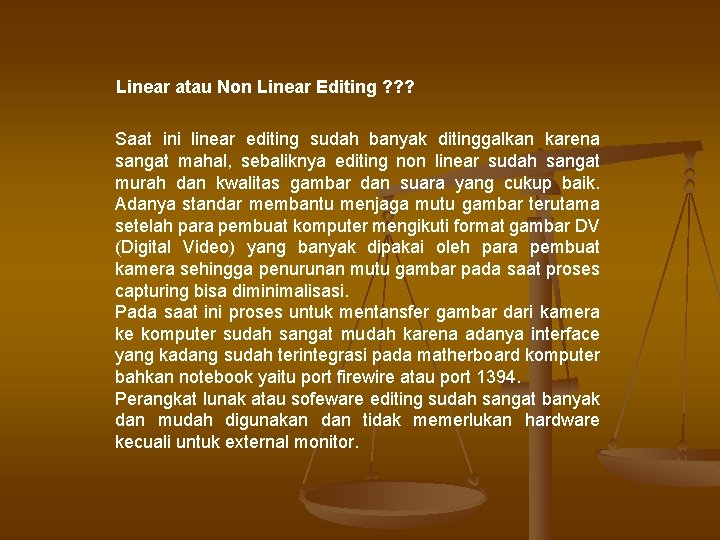 Linear atau Non Linear Editing ? ? ? Saat ini linear editing sudah banyak Linear atau Non Linear Editing ? ? ? Saat ini linear editing sudah banyak