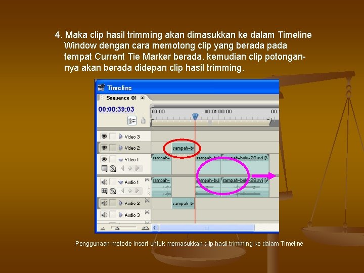 4. Maka clip hasil trimming akan dimasukkan ke dalam Timeline Window dengan cara memotong 4. Maka clip hasil trimming akan dimasukkan ke dalam Timeline Window dengan cara memotong