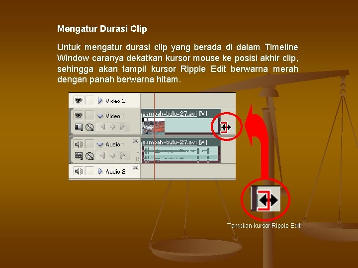 Mengatur Durasi Clip Untuk mengatur durasi clip yang berada di dalam Timeline Window caranya