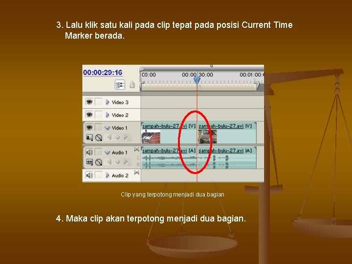 3. Lalu klik satu kali pada clip tepat pada posisi Current Time Marker berada. 3. Lalu klik satu kali pada clip tepat pada posisi Current Time Marker berada.
