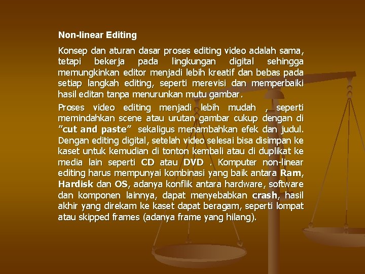 Non-linear Editing Konsep dan aturan dasar proses editing video adalah sama, tetapi bekerja pada