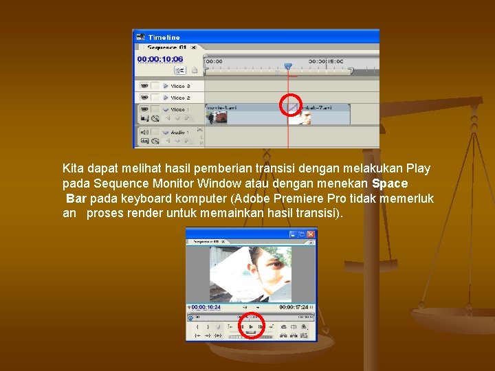 Kita dapat melihat hasil pemberian transisi dengan melakukan Play pada Sequence Monitor Window atau Kita dapat melihat hasil pemberian transisi dengan melakukan Play pada Sequence Monitor Window atau