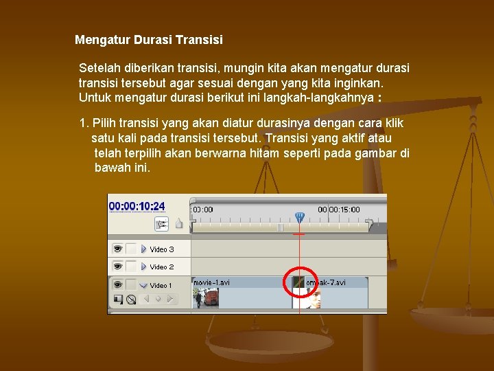 Mengatur Durasi Transisi Setelah diberikan transisi, mungin kita akan mengatur durasi transisi tersebut agar Mengatur Durasi Transisi Setelah diberikan transisi, mungin kita akan mengatur durasi transisi tersebut agar