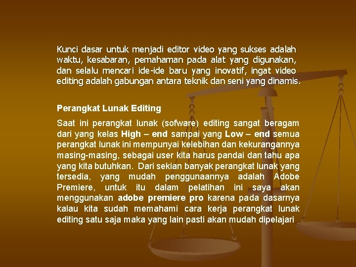 Kunci dasar untuk menjadi editor video yang sukses adalah waktu, kesabaran, pemahaman pada alat Kunci dasar untuk menjadi editor video yang sukses adalah waktu, kesabaran, pemahaman pada alat