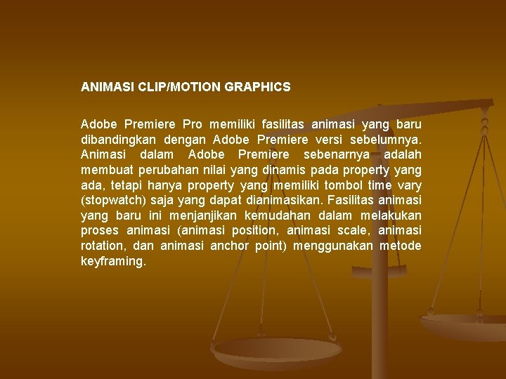 ANIMASI CLIP/MOTION GRAPHICS Adobe Premiere Pro memiliki fasilitas animasi yang baru dibandingkan dengan Adobe
