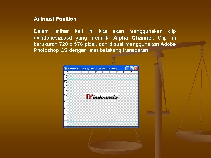 Animasi Position Dalam latihan kali ini kita akan menggunakan clip dvindonesia. psd yang memiliki Animasi Position Dalam latihan kali ini kita akan menggunakan clip dvindonesia. psd yang memiliki