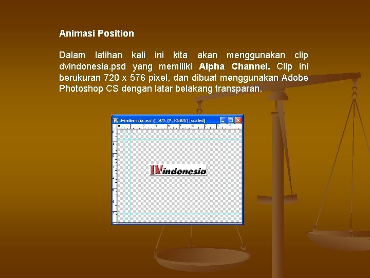 Animasi Position Dalam latihan kali ini kita akan menggunakan clip dvindonesia. psd yang memiliki