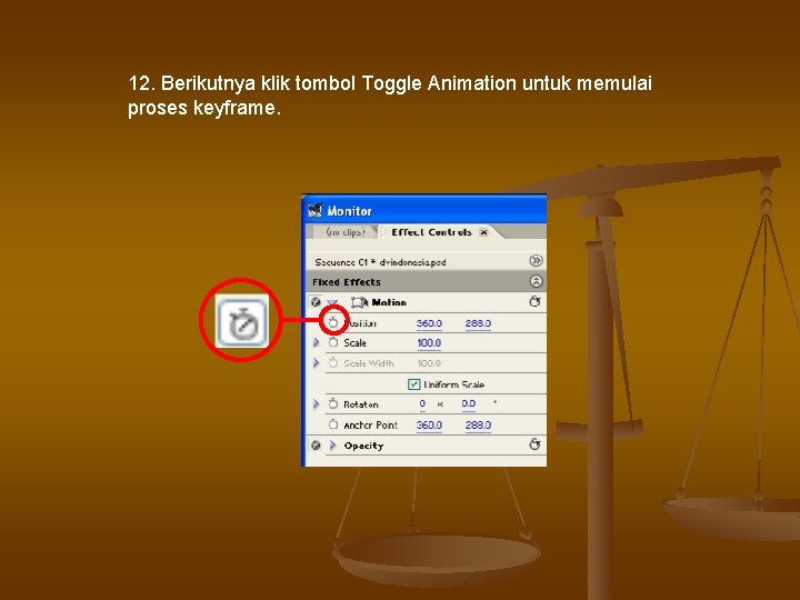 12. Berikutnya klik tombol Toggle Animation untuk memulai proses keyframe. 12. Berikutnya klik tombol Toggle Animation untuk memulai proses keyframe.