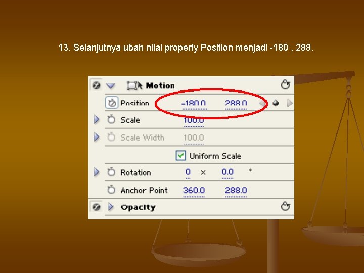 13. Selanjutnya ubah nilai property Position menjadi -180 , 288. 