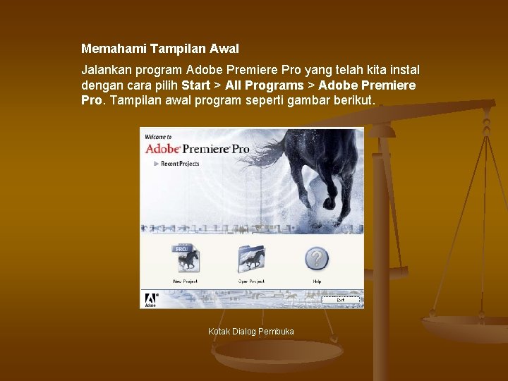 Memahami Tampilan Awal Jalankan program Adobe Premiere Pro yang telah kita instal dengan cara Memahami Tampilan Awal Jalankan program Adobe Premiere Pro yang telah kita instal dengan cara
