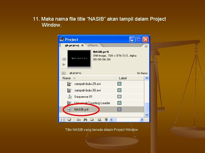 11. Maka nama file title “NASIB” akan tampil dalam Project Window. Title NASIB yang 11. Maka nama file title “NASIB” akan tampil dalam Project Window. Title NASIB yang