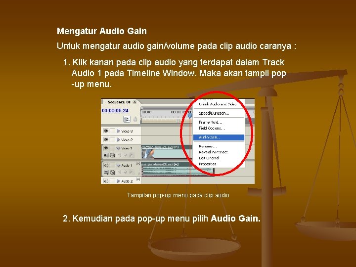 Mengatur Audio Gain Untuk mengatur audio gain/volume pada clip audio caranya : 1. Klik Mengatur Audio Gain Untuk mengatur audio gain/volume pada clip audio caranya : 1. Klik