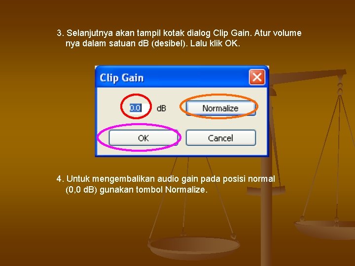 3. Selanjutnya akan tampil kotak dialog Clip Gain. Atur volume nya dalam satuan d.