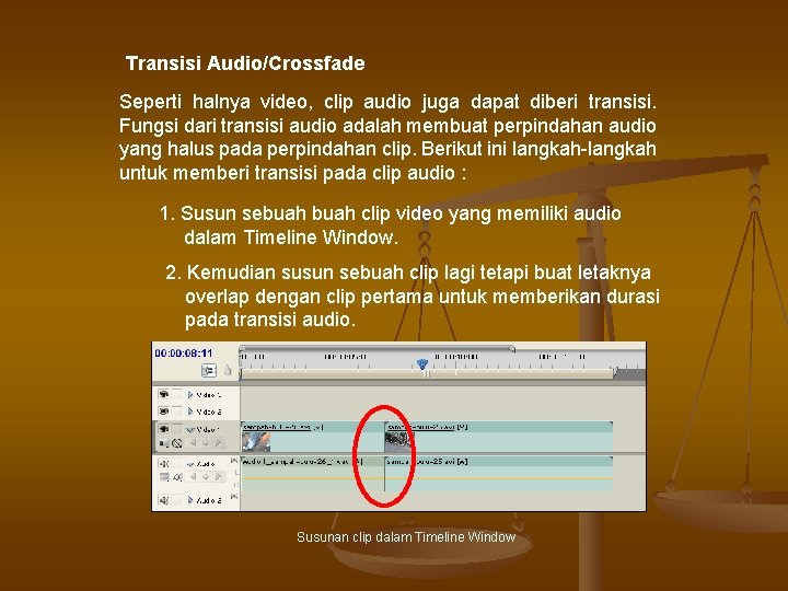 Transisi Audio/Crossfade Seperti halnya video, clip audio juga dapat diberi transisi. Fungsi dari transisi
