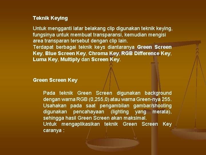 Teknik Keying Untuk mengganti latar belakang clip digunakan teknik keying, fungsinya untuk membuat transparansi,