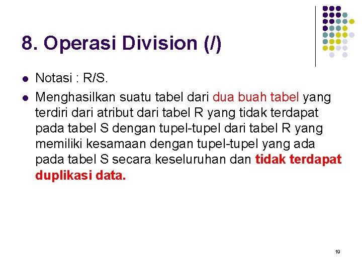 8. Operasi Division (/) l l Notasi : R/S. Menghasilkan suatu tabel dari dua