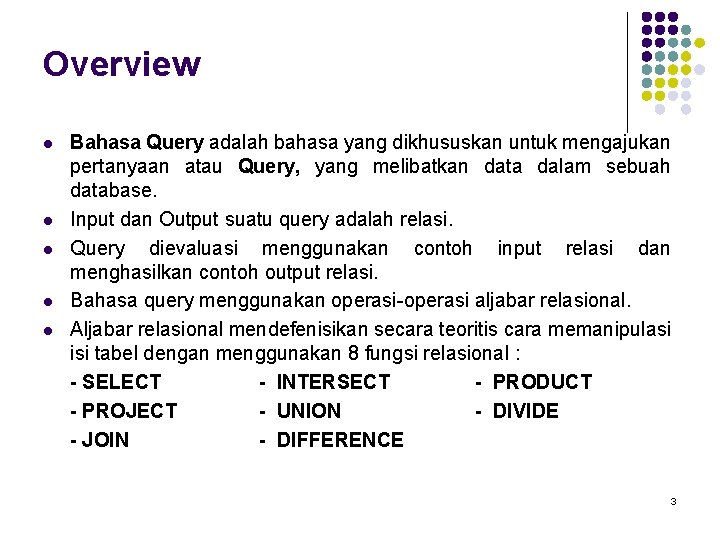 Overview l l l Bahasa Query adalah bahasa yang dikhususkan untuk mengajukan pertanyaan atau