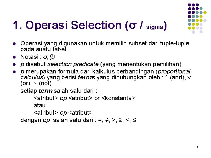 1. Operasi Selection (σ / sigma) l l Operasi yang digunakan untuk memilih subset