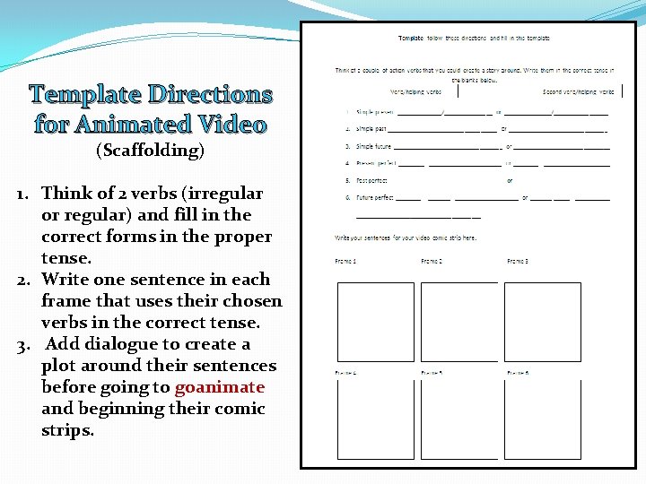 Template Directions for Animated Video (Scaffolding) 1. Think of 2 verbs (irregular or regular)