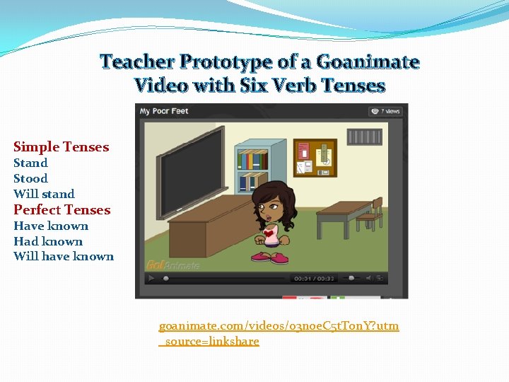 Teacher Prototype of a Goanimate Video with Six Verb Tenses Simple Tenses Stand Stood