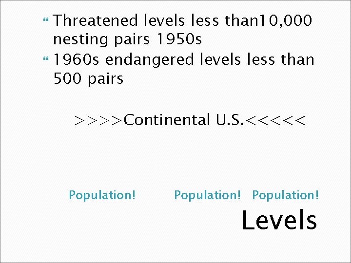 Threatened levels less than 10, 000 nesting pairs 1950 s 1960 s endangered levels