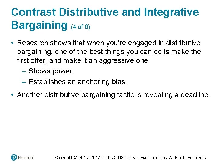 Contrast Distributive and Integrative Bargaining (4 of 6) • Research shows that when you’re