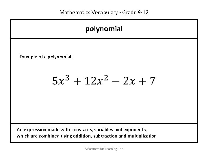 Mathematics Vocabulary - Grade 9 -12 polynomial Example of a polynomial: An expression made