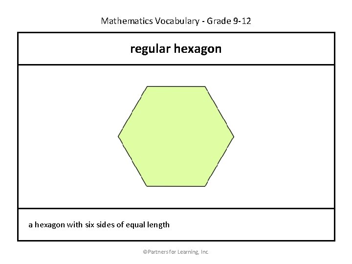 Mathematics Vocabulary - Grade 9 -12 regular hexagon a hexagon with six sides of