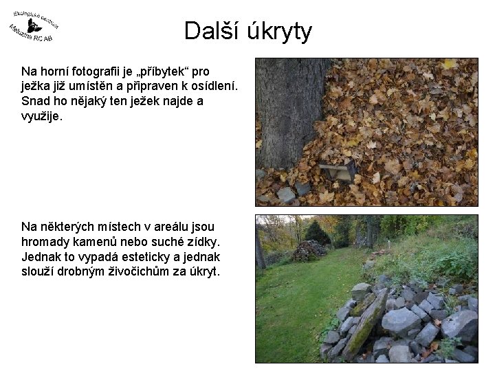 Další úkryty Na horní fotografii je „příbytek“ pro ježka již umístěn a připraven k