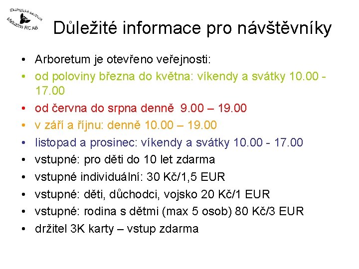 Důležité informace pro návštěvníky • Arboretum je otevřeno veřejnosti: • od poloviny března do