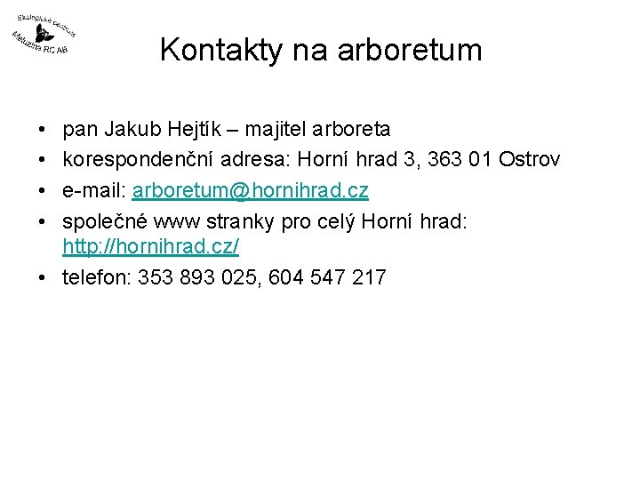 Kontakty na arboretum • • pan Jakub Hejtík – majitel arboreta korespondenční adresa: Horní