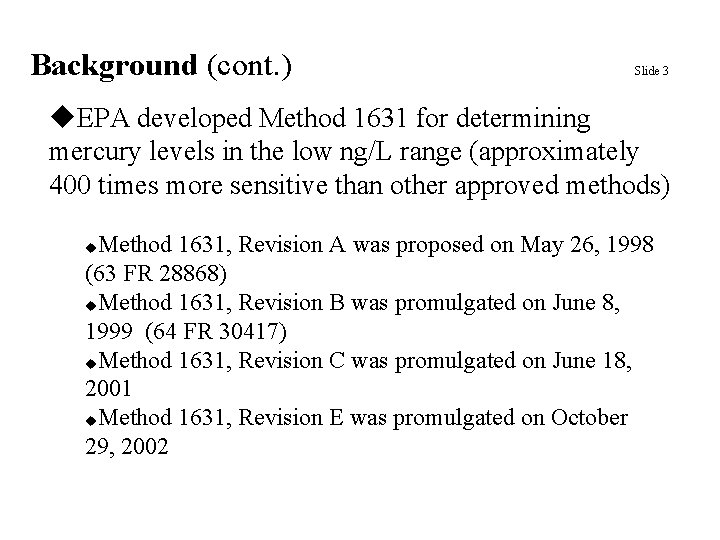 Background (cont. ) Slide 3 u. EPA developed Method 1631 for determining mercury levels