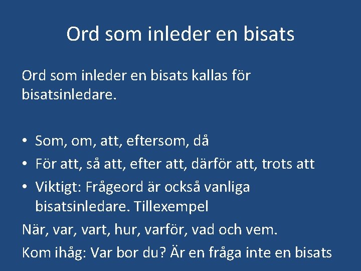 Ord som inleder en bisats kallas för bisatsinledare. • Som, att, eftersom, då •