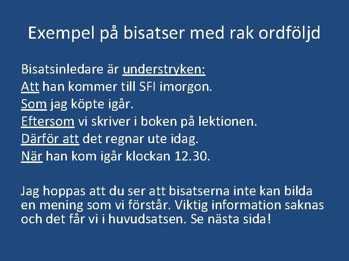 Exempel på bisatser med rak ordföljd Bisatsinledare är understryken: Att han kommer till SFI