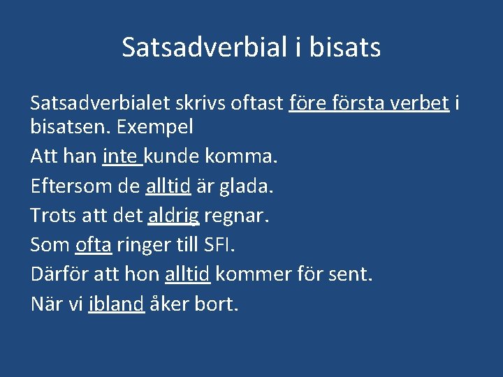 Satsadverbial i bisats Satsadverbialet skrivs oftast före första verbet i bisatsen. Exempel Att han