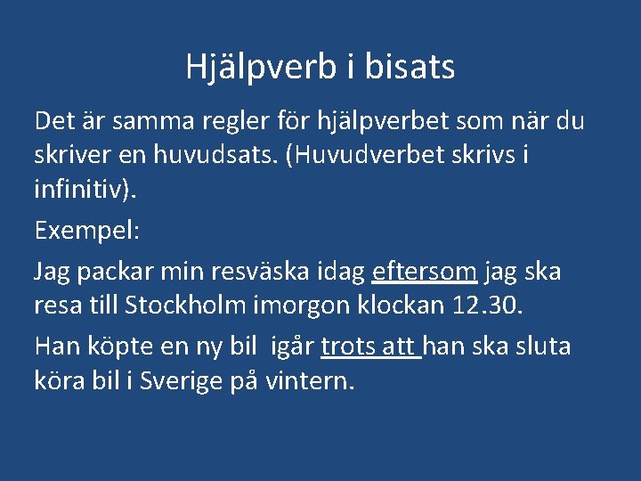 Hjälpverb i bisats Det är samma regler för hjälpverbet som när du skriver en