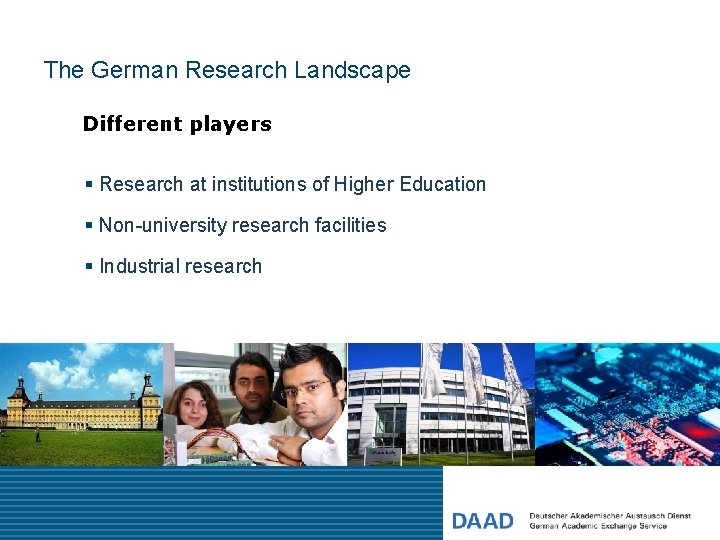 The German Research Landscape Different players § Research at institutions of Higher Education §