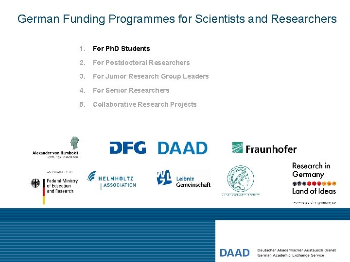 German Funding Programmes for Scientists and Researchers 1. For Ph. D Students 2. For