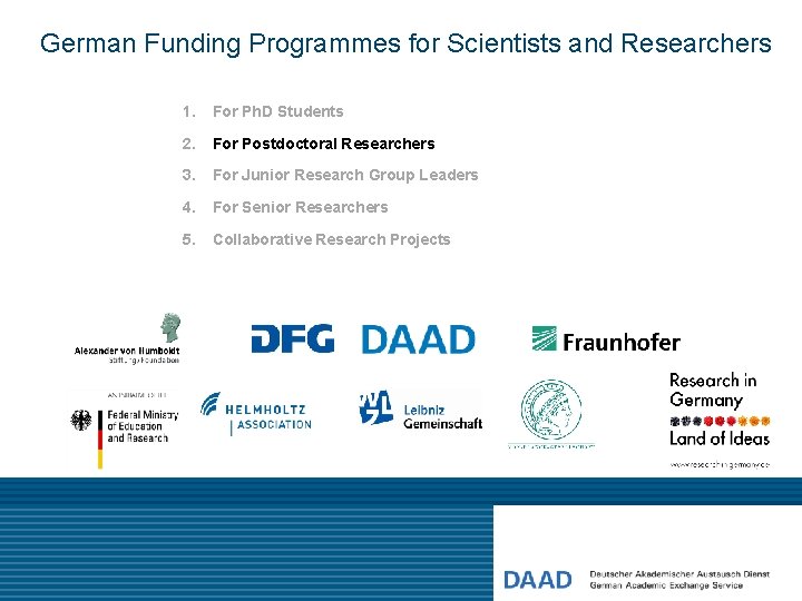 German Funding Programmes for Scientists and Researchers 1. For Ph. D Students 2. For