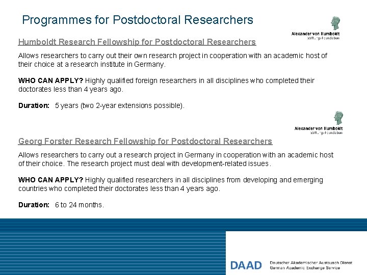 Programmes for Postdoctoral Researchers Humboldt Research Fellowship for Postdoctoral Researchers Allows researchers to carry