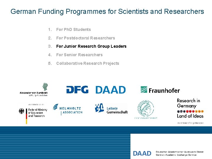 German Funding Programmes for Scientists and Researchers 1. For Ph. D Students 2. For