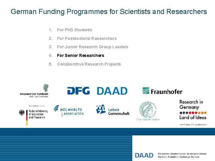 German Funding Programmes for Scientists and Researchers 1. For Ph. D Students 2. For